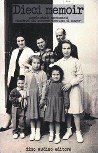 Dieci memoir. Piccole storie emozionanti vincitrici del concorso «Scrivere il memoir»  - Libro Audino 2011, Scriptori | Libraccio.it