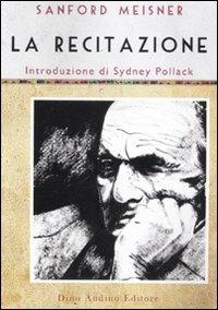 La recitazione - Sanford Meisner, Dennis Longwell - Libro Audino 2011, Manuali | Libraccio.it