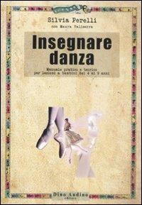 Insegnare danza. Manuale pratico e teorico per lezioni a bambini dai 4 a 9 anni - Silvia Perelli, Maura Valiserra - Libro Audino 2011, Taccuini | Libraccio.it