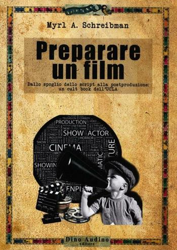 Preparare un film. Dallo spoglio dello script alla postproduzione: un cult book dell'UCLA - Myrl A. Schreibman - Libro Audino 2012, Manuali | Libraccio.it
