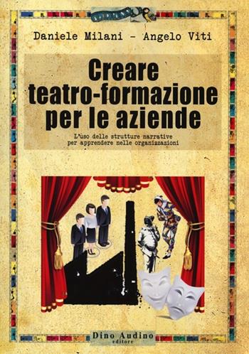 Creare teatro-formazione per le aziende - Daniele Milani, Angelo Viti - Libro Audino 2012, Manuali | Libraccio.it
