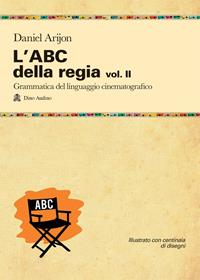 L'ABC della regia. Vol. 2 - Daniel Arijon - Libro Audino 2011, Manuali | Libraccio.it