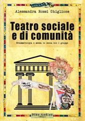 Teatro sociale e di comunità. Drammaturgia e messa in scena con i gruppi