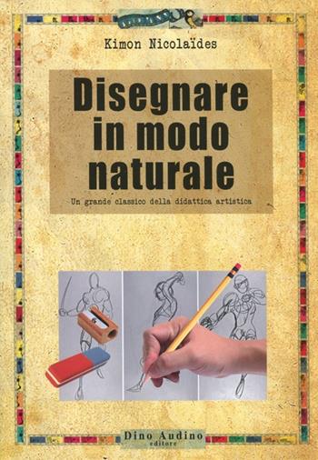 Disegnare in modo naturale - Kimon Nicolaïdes - Libro Audino 2012, Manuali | Libraccio.it