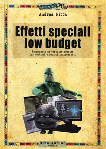 Effetti speciali low budget. Prontuario di computer grafica per cortisti e registi indipendenti - Andrea Ricca - Libro Audino 2012, Taccuini | Libraccio.it
