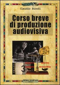Corso breve di produzione audiovisiva - Claudio Biondi - Libro Audino 2014, Manuali | Libraccio.it