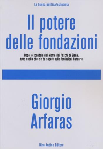 Il potere delle fondazioni - Giorgio Arfaras - Libro Audino 2013, La buona politica | Libraccio.it