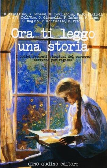Ora ti leggo una storia. I dodici racconti vincitori del concorso «Scrivere per ragazzi»  - Libro Audino 2013, Scriptori | Libraccio.it