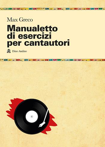 Manualetto di esercizi per cantautori - Max Greco - Libro Audino 2014, Taccuini | Libraccio.it