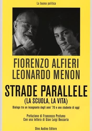 Strade parallele (la scuola, la vita). Dialogo tra un insegnante degli anni '70 e uno studente di oggi - Fiorenzo Alfieri, Leonardo Menon - Libro Audino 2013, La buona politica | Libraccio.it