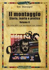 Il montaggio. Storia, teoria e pratica. Vol. 2: Lo stile MTV e la narrazione non lineare.