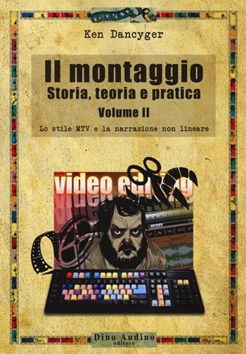 Il montaggio. Storia, teoria e pratica. Vol. 2: Lo stile MTV e la narrazione non lineare. - Ken Dancyger - Libro Audino 2014, Manuali | Libraccio.it