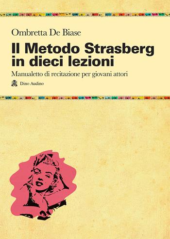 Il metodo Strasberg in dieci lezioni. Introduzione ai fondamentali della formazione attoriale - Ombretta De Biase - Libro Audino 2014, Taccuini | Libraccio.it