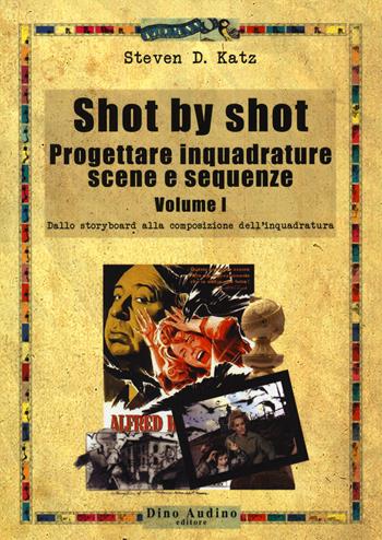 Shot by shot. Progettare inquadrature, scene e sequenze. Vol. 1: Dallo storyboard alla composizione dell'inquadratura - Steven D. Katz - Libro Audino 2014, Manuali | Libraccio.it