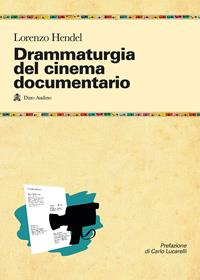 Drammaturgia del cinema documentario. Strutture narrative ed esperienze produttive per raccontare la realtà - Lorenzo Hendel - Libro Audino 2014, Manuali | Libraccio.it