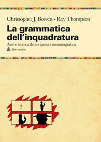 La grammatica dell'inquadratura. Il manuale di composizione cinematografica più completo - Christopher J. Bowen, Roy Thompson - Libro Audino 2014, Taccuini | Libraccio.it