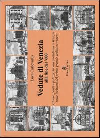 Vedute di Venezia alla fine del '600. Chiese, ponti e palazzi: la vita quotidiana a Venezia nelle incisioni del primo grande vedutista veneto - Luca Carlevarijs - Libro Audino 2014, Vedute d'Italia | Libraccio.it