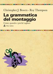 La grammatica del montaggio. Il manuale che spiega quando e perché tagliare