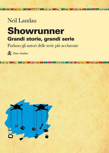 Showrunner. Grandi storie, grandi serie - Neil Landau - Libro Audino 2015, Manuali | Libraccio.it