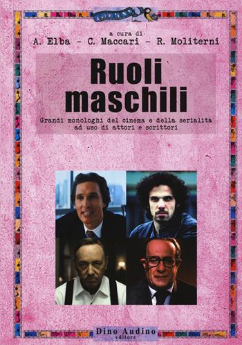 Ruoli maschili. Grandi monologhi del cinema e della serialità ad uso di attori e scrittori  - Libro Audino 2015, Testi | Libraccio.it