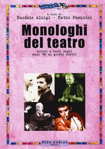 Monologhi del teatro. Autori e testi dagli anni '80 ai giorni nostri  - Libro Audino 2016 | Libraccio.it