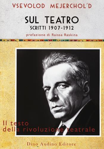 Sul teatro. Scritti 1907-1912 - Vsevolod Mejerchol'd - Libro Audino 2015, Voci e volti dello spettacolo | Libraccio.it