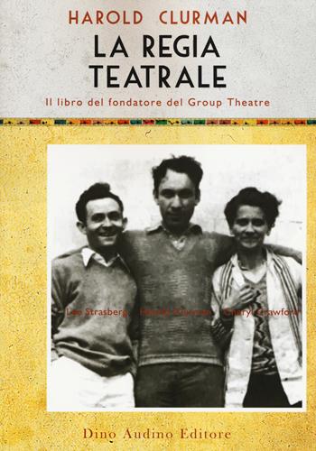 La regia teatrale - Harold Clurman - Libro Audino 2015, Voci e volti dello spettacolo | Libraccio.it
