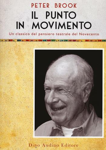 Il punto in movimento - Peter Brook - Libro Audino 2016, Voci e volti dello spettacolo | Libraccio.it