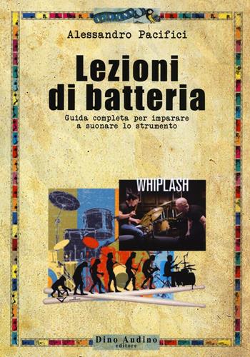 Lezioni di batteria. Guida completa per imparare a suonare lo strumento - Alessandro Pacifici - Libro Audino 2016, Taccuini | Libraccio.it