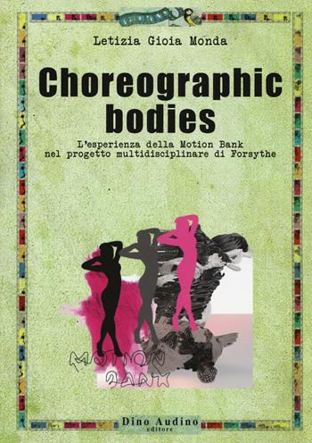 Choreographic bodies. L'esperienza della Motion Bank nel progetto multidisciplinare di Forsythe - Letizia G. Monda - Libro Audino 2016, Ricerche | Libraccio.it