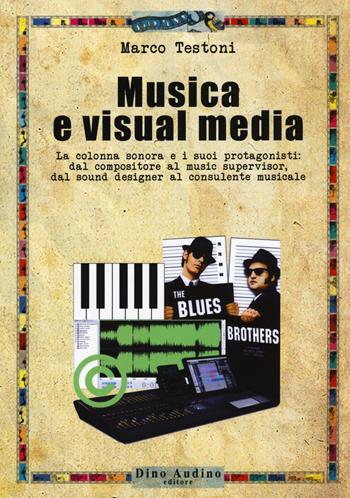 Musica e visual media. La colonna sonora e i suoi protagonisti: dal compositore al music supervisor, del sound designer al consulente musicale - Marco Testoni - Libro Audino 2016, Taccuini | Libraccio.it