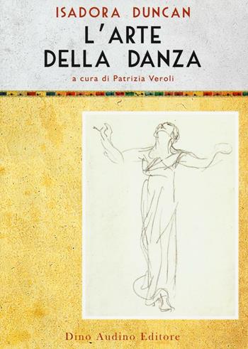 L'arte della danza - Isadora Duncan - Libro Audino 2016, Voci e volti dello spettacolo | Libraccio.it