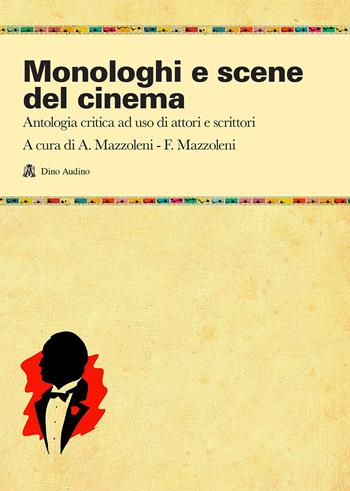 Monologhi e scene del cinema. Antologia critica ad uso di attori e scrittori  - Libro Audino 2016, Testi | Libraccio.it