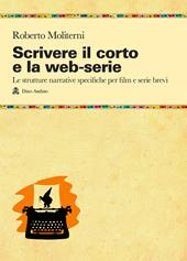 Scrivere il corto e la web-serie: Le strutture narrative specificheper film e serie brevi