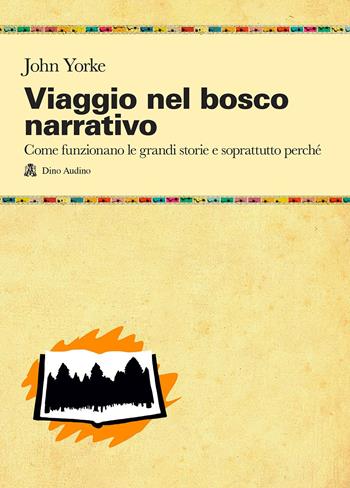 Viaggio nel bosco narrativo - John Yorke - Libro Audino 2017, Manuali | Libraccio.it
