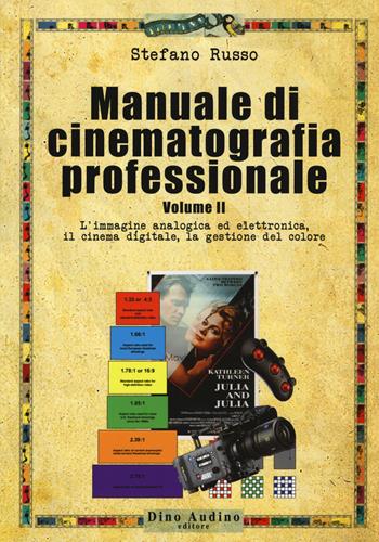 Manuale di cinematografia professionale. Vol. 2: L' immagine analogica ed elettronica, il cinema digitale, la gestione del colore - Stefano Russo - Libro Audino 2017, Manuali | Libraccio.it