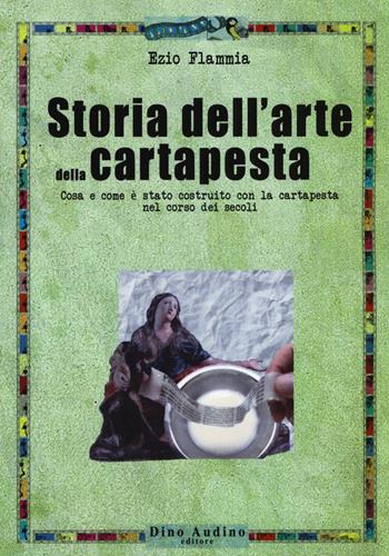 Storia dell'arte della cartapesta - Ezio Flammia - Libro Audino 2017, Ricerche | Libraccio.it