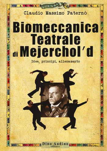 Biomeccanica teatrale di Mejerchol’d. Idee, principi, allenamento - Claudio Massimo Paternò - Libro Audino 2017, Manuali | Libraccio.it