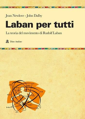 Laban per tutti. La teoria del movimento di Rudolf Laban. Un manuale - Jean Newlove, John Dalby - Libro Audino 2018, Manuali | Libraccio.it