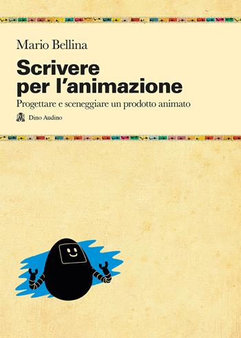 Scrivere per l'animazione - Mario Bellina - Libro Audino 2018, Manuali | Libraccio.it