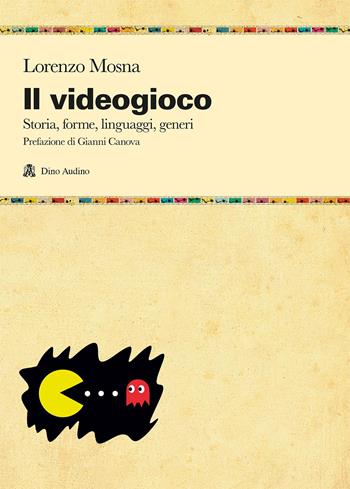 Il videogioco. Storie, forme, linguaggi, generi - Lorenzo Mosna - Libro Audino 2018, Manuali | Libraccio.it