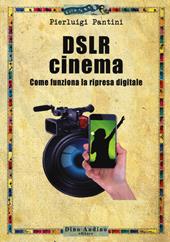 DSLR cinema. Come funziona la ripresa digitale. Con aggiornamento online