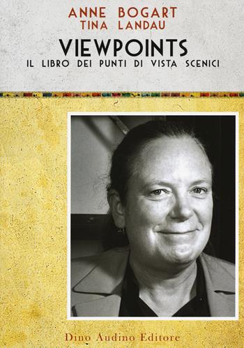 Viewpoints. Il libro dei punti di vista scenici - Anne Bogart, Tina Landau - Libro Audino 2018, Voci e volti dello spettacolo | Libraccio.it