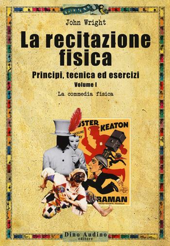 La recitazione fisica. Principi, tecnica ed esercizi. Vol. 1: La commedia fisica - John Wright - Libro Audino 2018, Manuali | Libraccio.it