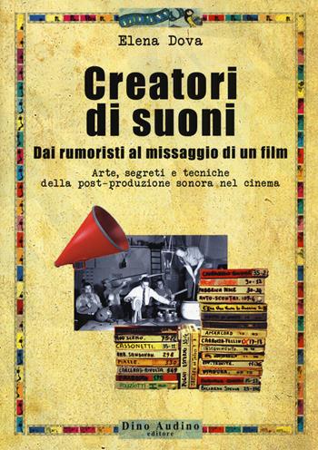 Creatori di suoni. Dai rumoristi al missaggio di un film. Con Contenuto digitale per download e accesso on line - Elena Dova - Libro Audino 2018, Manuali | Libraccio.it