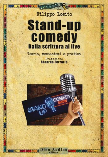 Stand-up comedy. Dalla scrittura al live. Teoria, meccanismi e pratica - Filippo Losito - Libro Audino 2019, Manuali | Libraccio.it