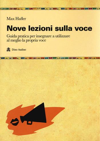 Nove lezioni sulla voce. Guida pratica per insegnare a utilizzare al meglio la propria voce - Max Hafler - Libro Audino 2019, Manuali | Libraccio.it