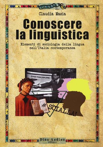 Conoscere la linguistica. Elementi di sociologia della lingua nell'Italia contemporanea - Claudia Masia - Libro Audino 2019, Manuali | Libraccio.it