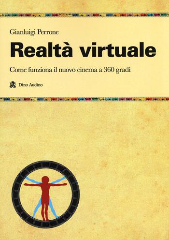 Realtà virtuale. Come funziona il nuovo cinema a 360 gradi - Gianluigi Perrone - Libro Audino 2019, Manuali di Script | Libraccio.it