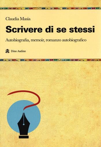 Scrivere di se stessi - Claudia Masia - Libro Audino 2019, Manuali | Libraccio.it